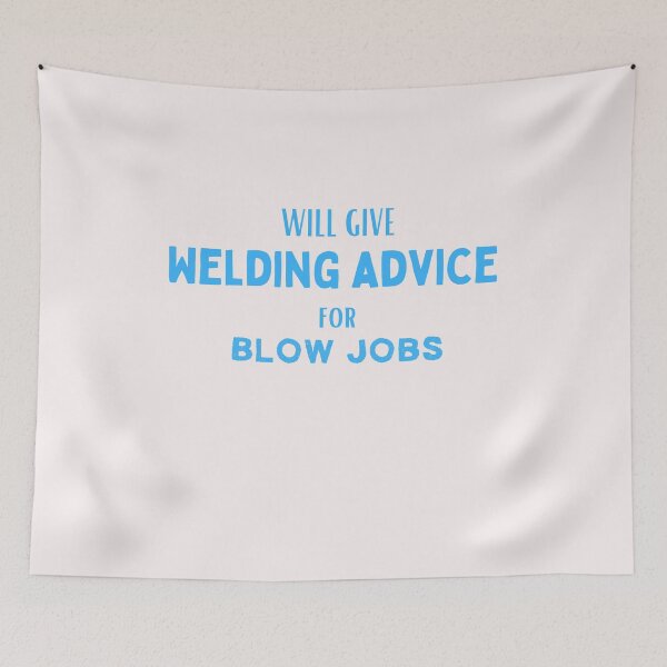 Item preview, Will give welding advice for bl*wjobs designed and sold by Millenial Designs.