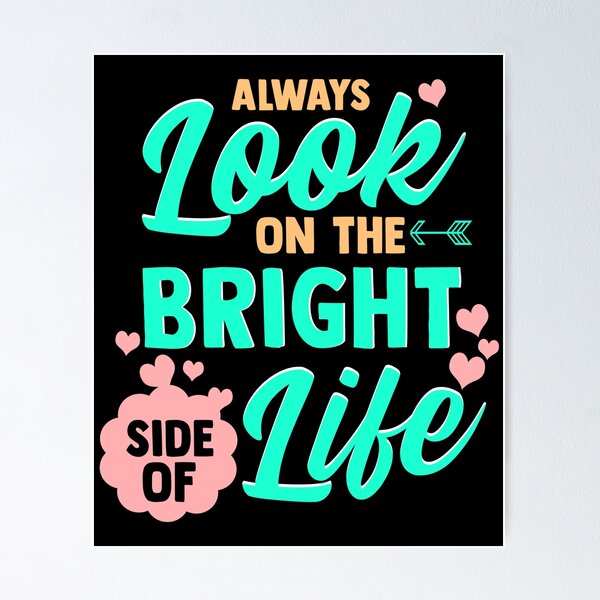 Side Of Poster: Bright The On | Life Redbubble Look Always