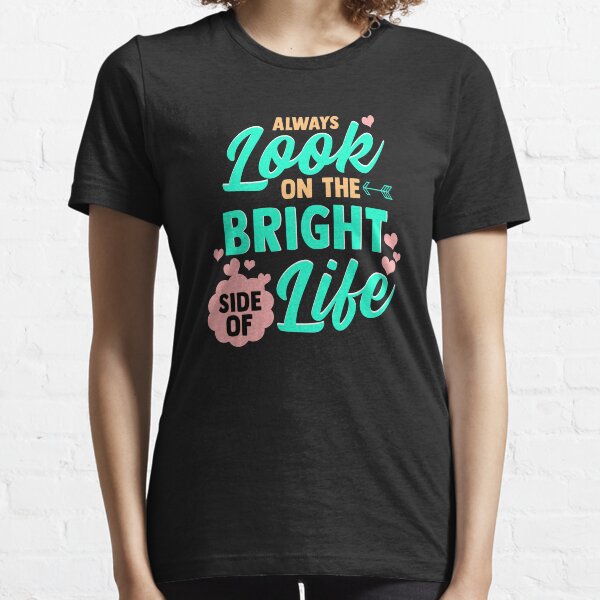 Always Look On The Bright Side Of Life Essential T-Shirt