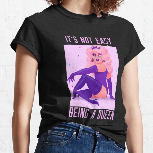 IT´S NOT EASY BEING A QUEEN | Lesbian Gay Bisexual Transgender Ally Progressive LGBTQ Classic T-Shirt