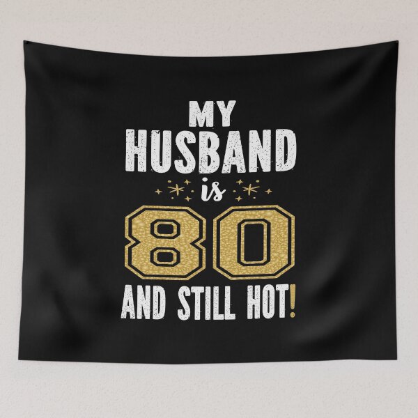 Item preview, My Husband Is 80 And Still Hot 80th Birthday Gift For Him print designed and sold by Grabitees.