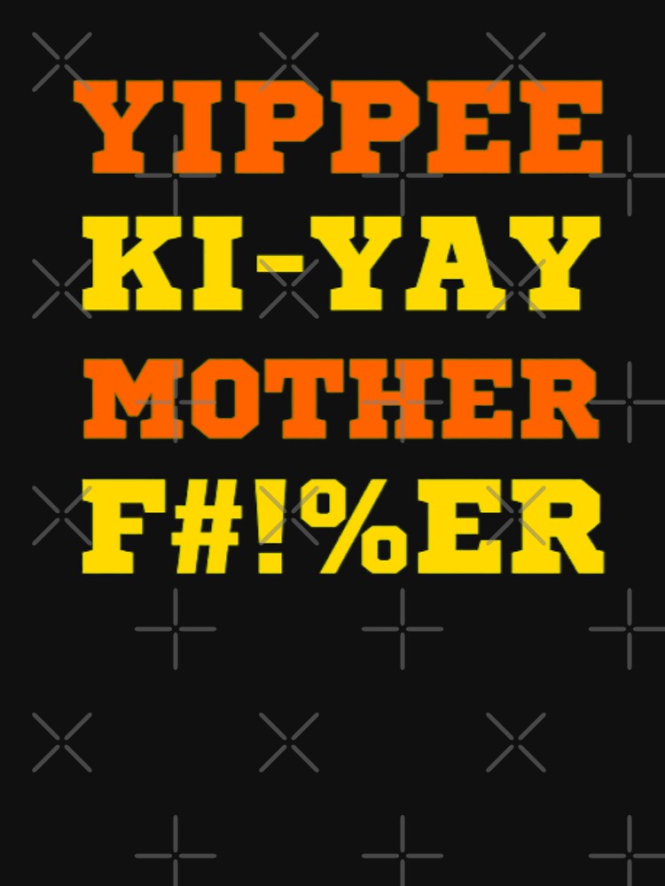 "Yippee ki yay" Tshirt for Sale by BloompodDesigns Redbubble yippie ki yay tshirts