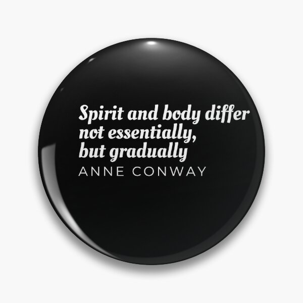 Item preview, Spirit and body differ not essentially but gradually Anne Conway  designed and sold by Bridgers872.