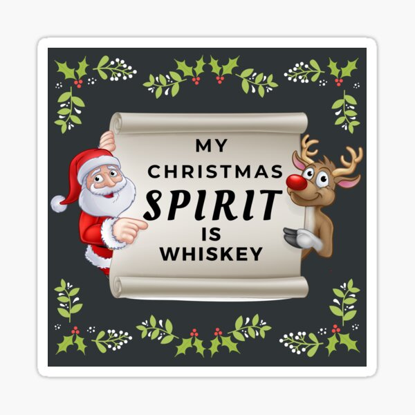 My Christmas Spirit Is Whiskey Sticker