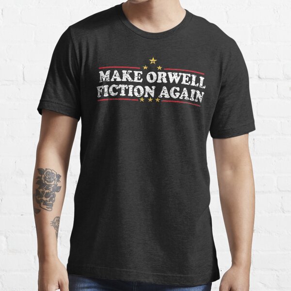 Make Orwell Fiction Again T Shirt For Sale By Abdelkrim00 Redbubble