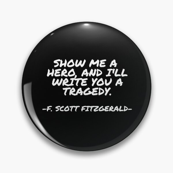 Item preview, F. Scott Fitzgerald - Show me a hero, and I'll write you a tragedy. designed and sold by appleofyoureye.
