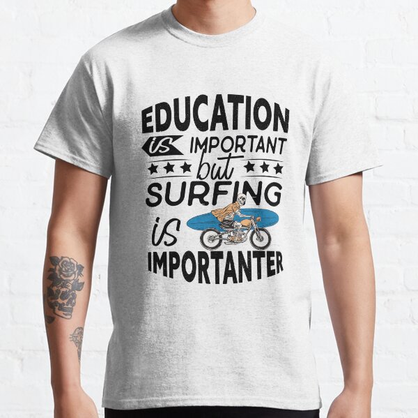 La educación es importante, pero el surf es más importante. Amante del surf Camiseta clásica