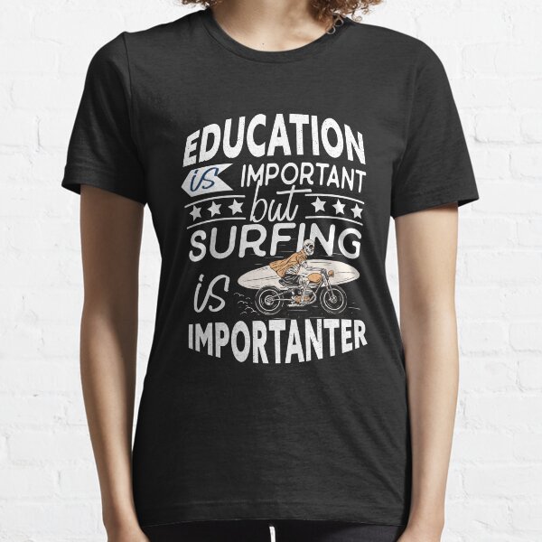 La educación es importante, pero el surf es más importante. Amante del surf Camiseta esencial