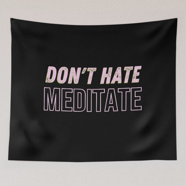 Item preview, Don't hate meditate  designed and sold by Nyanko-Sempai.
