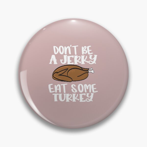 Item preview, Dont be Jerky eat some Turkey designed and sold by Mriganka Gogoi.