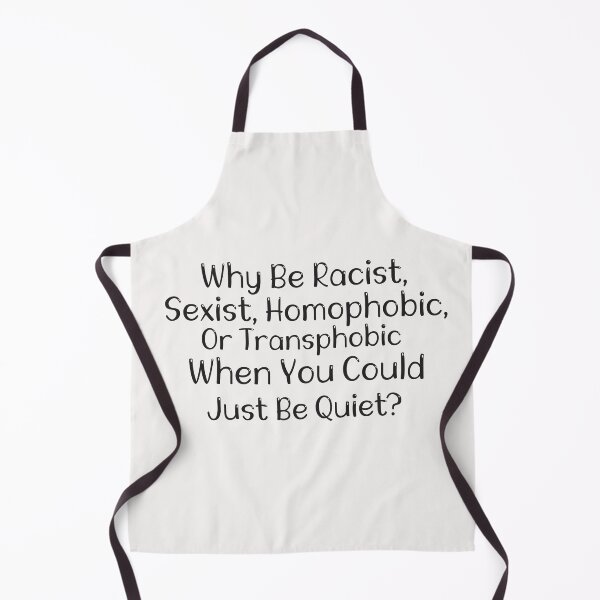 Item preview, Why Be Racist, Sexist, Homophobic, Or Transphobic When You Could Be Quiet, designed and sold by Hannah Pillic.