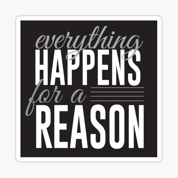 Everything happens for a reason Sticker
