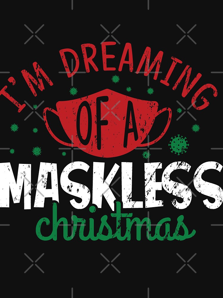 Dreaming Of A Maskless Christmas 2020 by NextLVLShirts