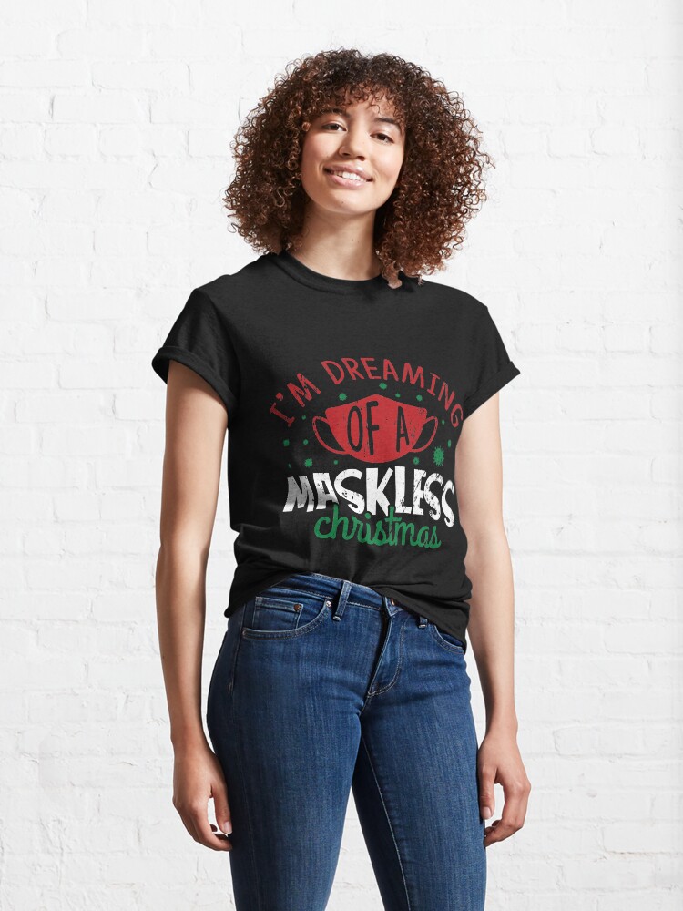 Alternate view of Dreaming Of A Maskless Christmas 2020 Classic T-Shirt