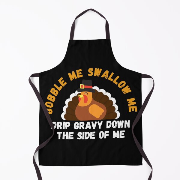 Item preview, Gobble Me Swallow Me Drip Gravy Down The Side Of Me designed and sold by BahiaStyle.