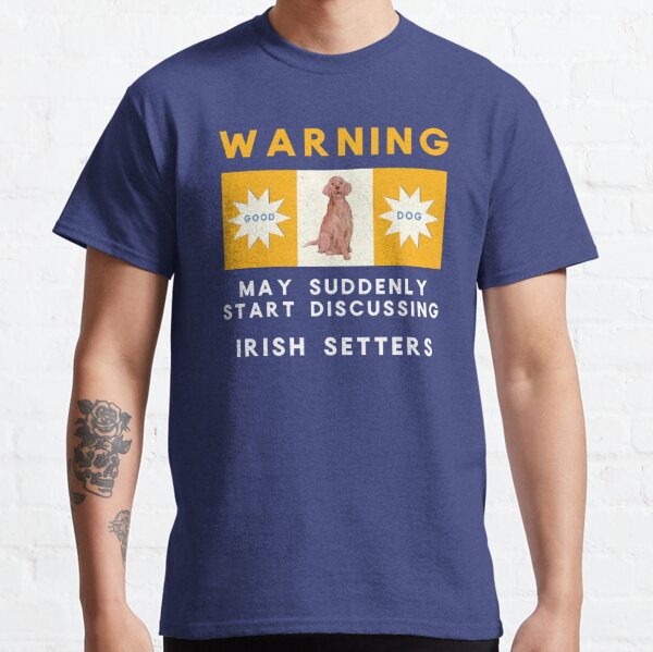 Warning May Suddenly Start Discussing Irish Setters Funny Classic T-Shirt