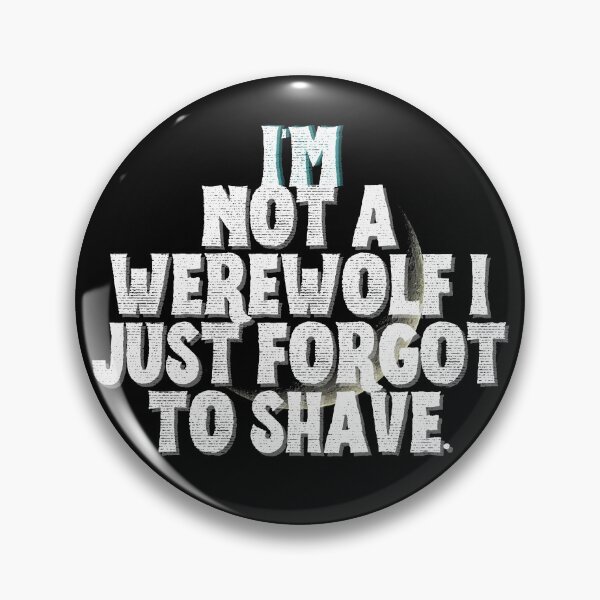Item preview, I'M NOT A WEREWOLF I JUST FORGOT TO SHAVE. designed and sold by MLTS777.