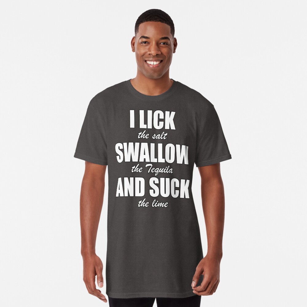 Funny And Naughty Tequila Drinking Lick Swallow And Suck T Shirt By