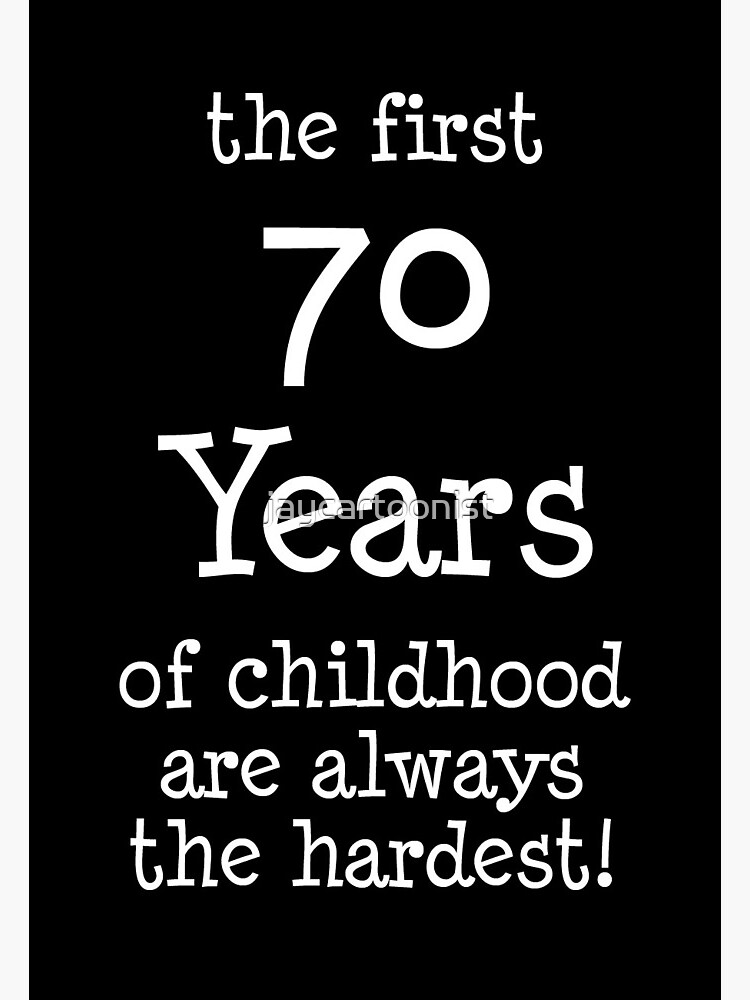 First 70 Years Of Childhood Are Always The Hardest | Greeting Card