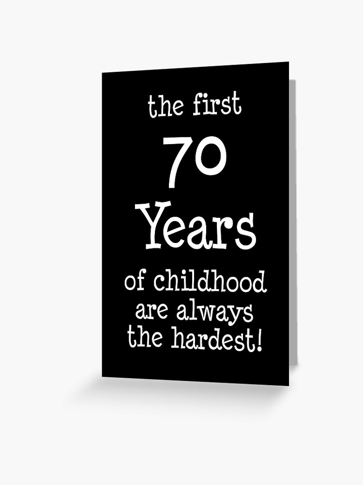 First 70 Years Of Childhood Are Always The Hardest | Greeting Card