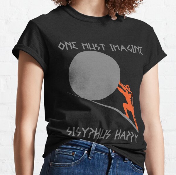 One must Imagine Sisyphus Happy Classic T-Shirt