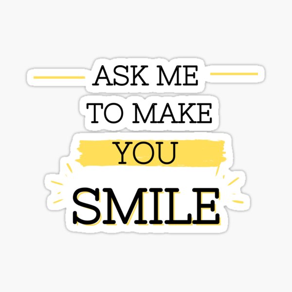 Item preview, Ask me to make you smile  designed and sold by YukiDesign.
