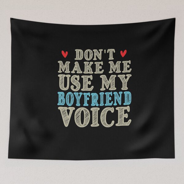 Item preview, Don't Make Me Use My Boyfriend Voice, Cute Funny Gift Ideas For Boyfriend designed and sold by awesomedraw.