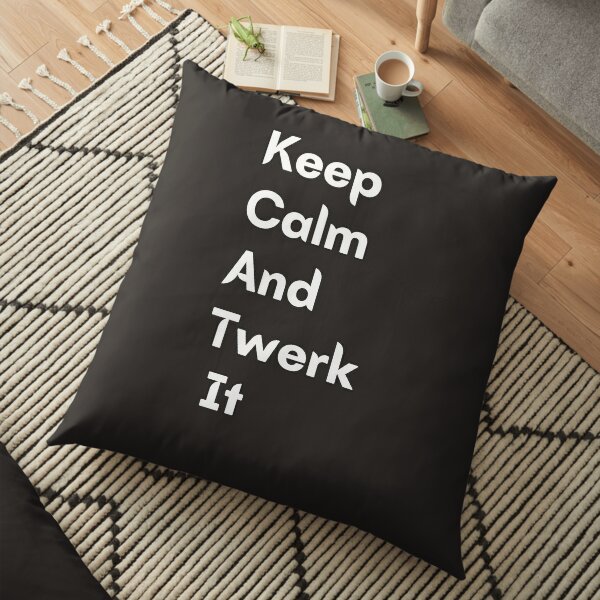 Keep Calm And Twerk It Floor Pillow