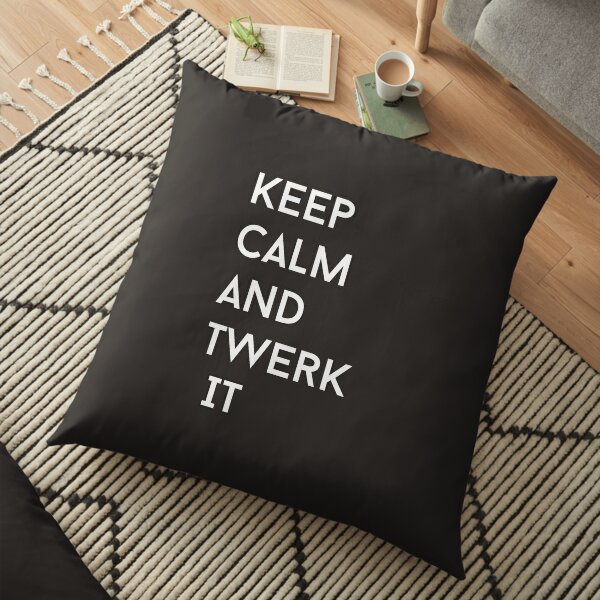 Keep Calm And Twerk It Floor Pillow