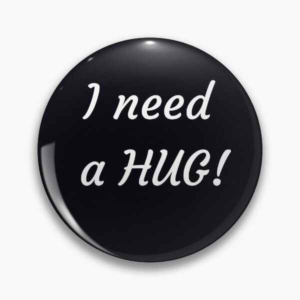 Item preview, "I Need A HUG!"  . . . . Tell those you love that you're feeling a little down, and need a hug to lift you up. designed and sold by JoelsCorner.