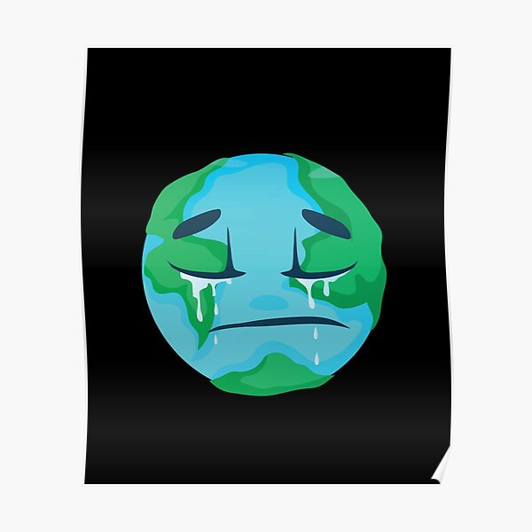 Save The Planet Sad Earth Save Lifes Poster For Sale By Ey Jumpman Redbubble 