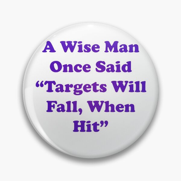 Item preview, A Wise Man Once Said "Targets Will Fall, When Hit" designed and sold by NKW1709.