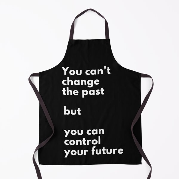 Item preview, No puedes cambiar el pasado, pero puedes controlar el futuro. Diseño de solo texto. Texto en blanco. designed and sold by JellyBeenzz.
