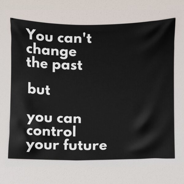 Item preview, You can't change the past, but you can control the future. Text only design. White text. designed and sold by JellyBeenzz.