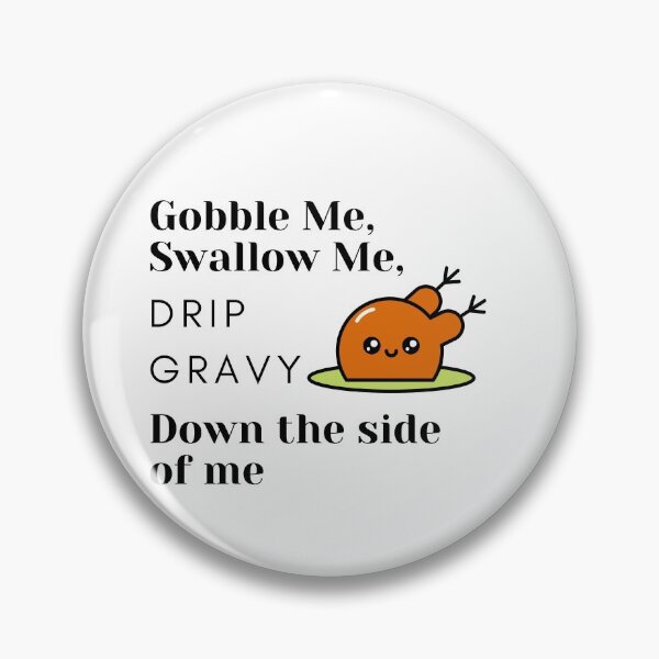 Item preview, Gobble Me, Swallow Me Drip Gravy Down The Side Of Me by SIMPLE designed and sold by FawadAhmad.