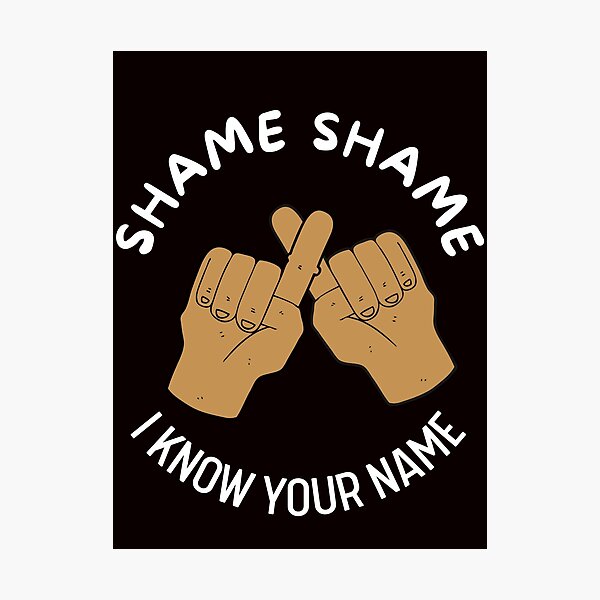 Item preview, Shame Shame I Know Your Name | Quotes | Funny | Smile designed and sold by itsokaybyme.