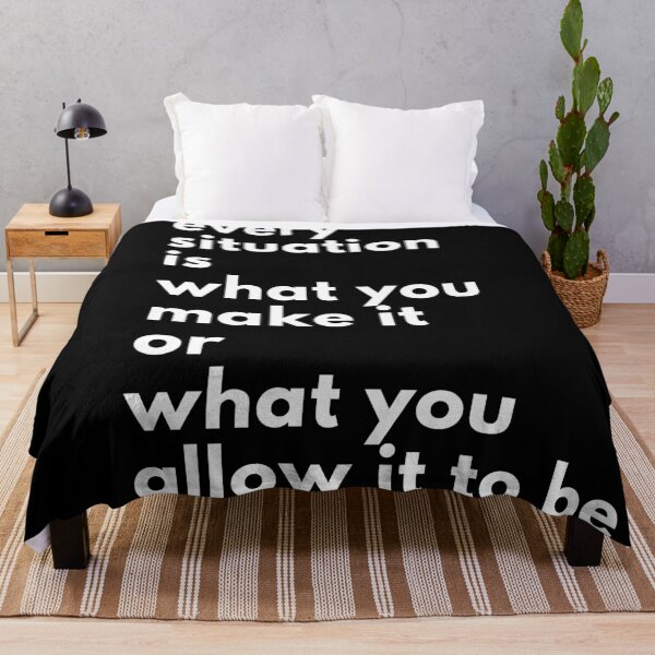 Item preview, Every situation is what you make it, or what you allow it to be. Text only design. White text. designed and sold by JellyBeenzz.