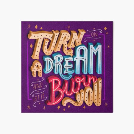 Turn on a dream and let it burn you Art Board Print