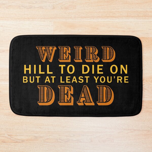 Item preview, Weird hill to die on but at least youre dead designed and sold by AllLeftSides42.