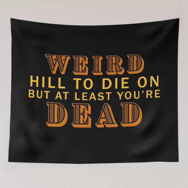 Item preview, Weird hill to die on but at least youre dead designed and sold by AllLeftSides42.