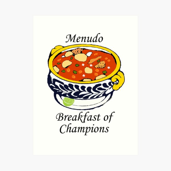 "Menudo Breakfast of Champions" Art Print for Sale by LaRanchera