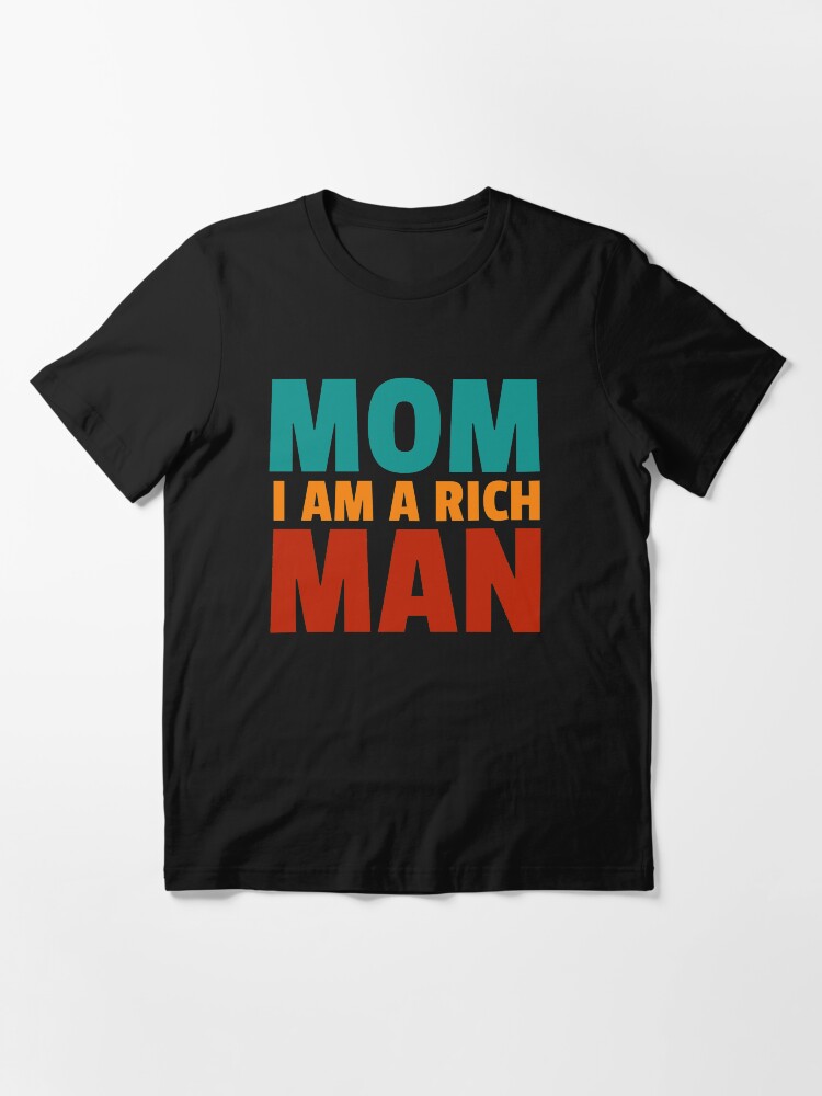 Alternate view of Mom I am a rich man Essential T-Shirt