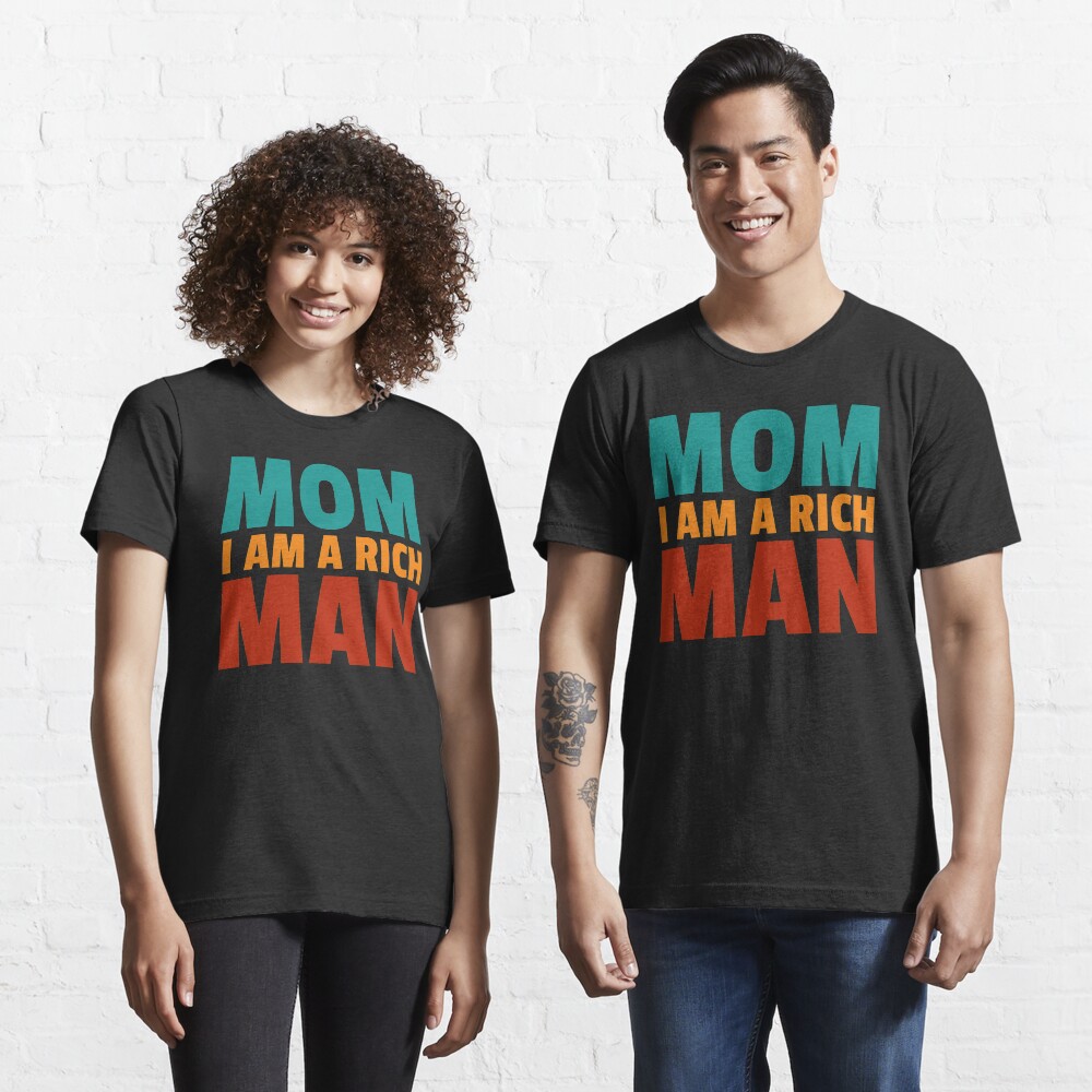 Mom I am a rich man Essential T-Shirt