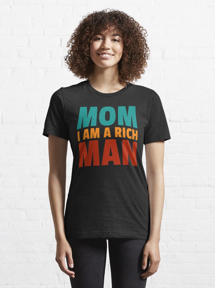 Alternate view of Mom I am a rich man Essential T-Shirt