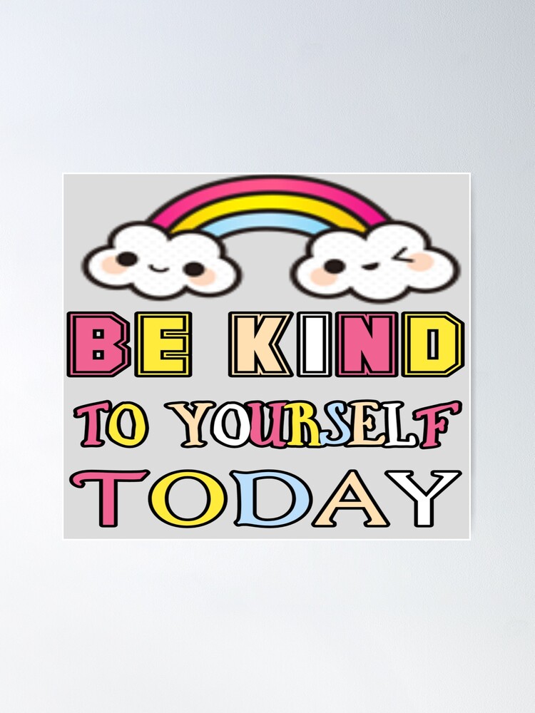 Be kind to yourself today. Poster for Sale by usastoreonline
