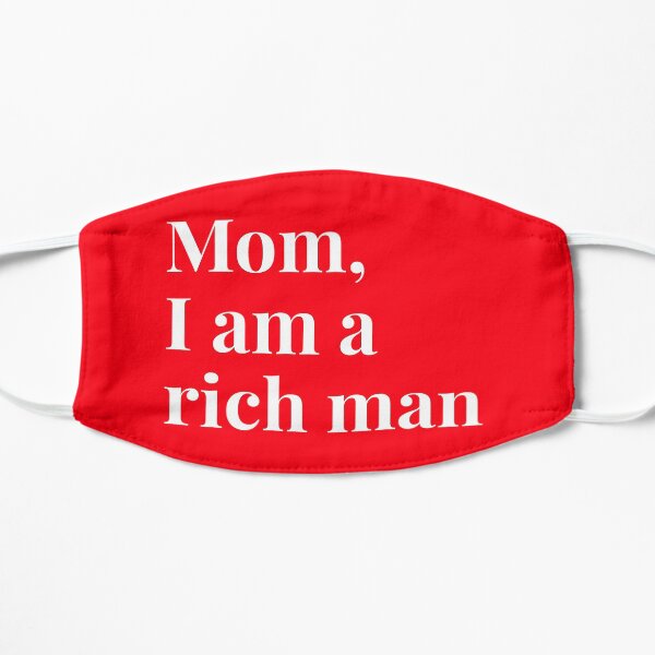 Mom I am a rich man, funny Flat Mask