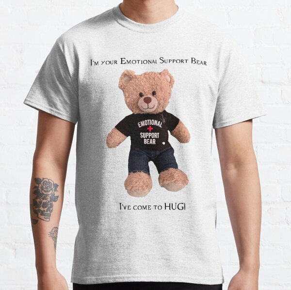 Emotional Support Bear Has Come to Hug Classic T-Shirt
