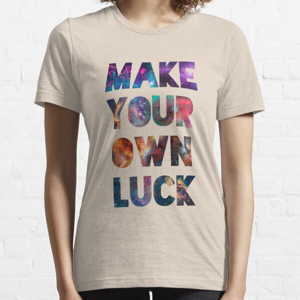 "Make Your Own Luck" Essential T-Shirt
