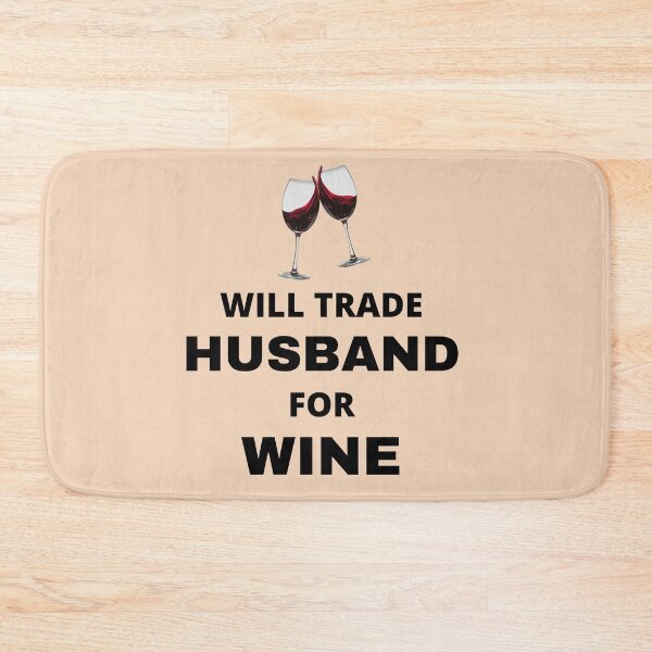 Item preview, Will trade husband for wine designed and sold by Mommaspouch.