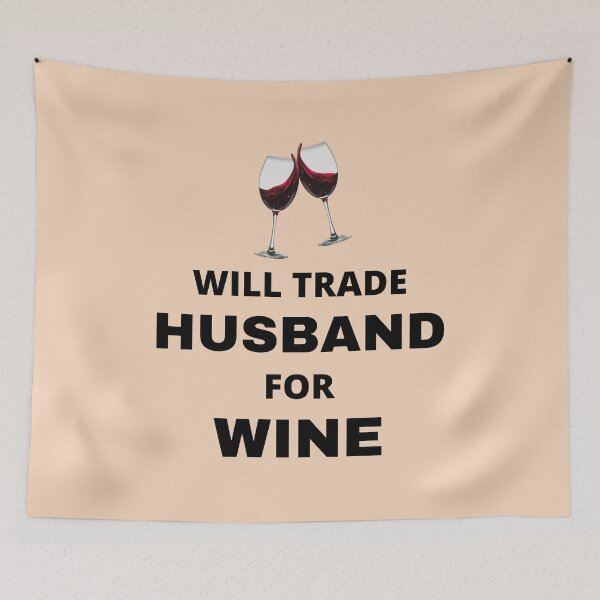 Item preview, Will trade husband for wine designed and sold by Mommaspouch.